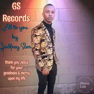 Godfrey Sam  - All To You